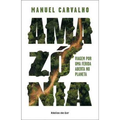 Amazónia Viagem Por Uma Ferida Aberta No