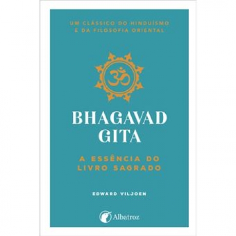 Bhagavad Gita - A Essência Do Livro Sagrado