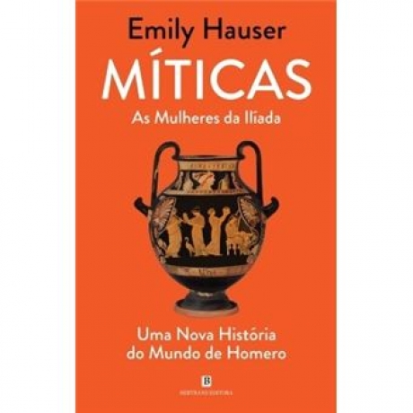 Míticas - As Mulheres Da Ilíada