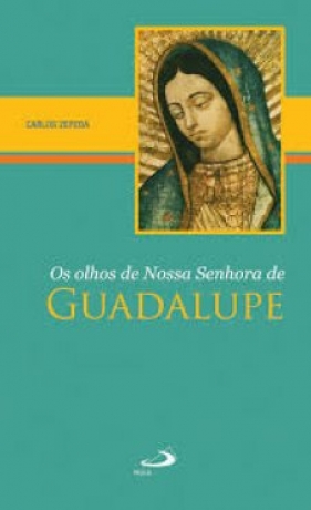 Os Olhos De Nossa Senhora De Guadalupe