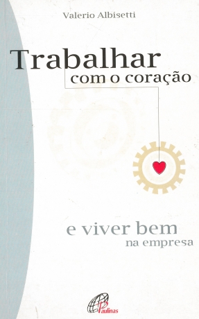 Trabalhar Com O Coraçao E Viver Bem Na