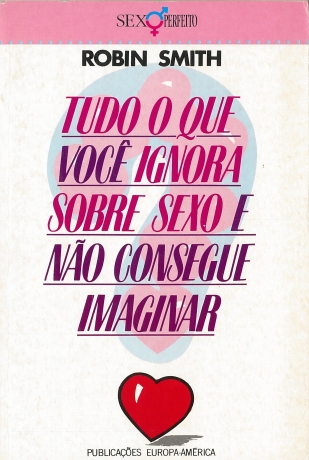 Tudo O Que Você Ignora Sobre Sexo...